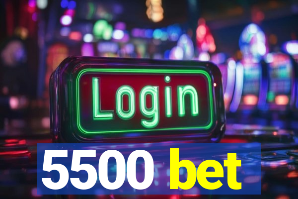 5500 bet